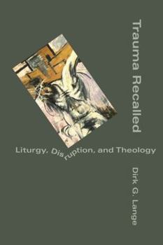 Hardcover Trauma Recalled: Liturgy, Disruption, and Theology Book