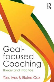 Paperback Goal-Focused Coaching: Theory and Practice Book