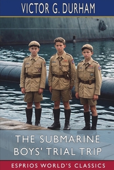Paperback The Submarine Boys' Trial Trip (Esprios Classics): "Making Good" as Young Experts Book