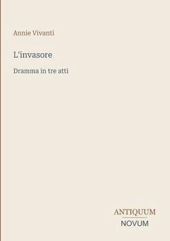 L'invasore: Dramma in tre atti (Italian Edition)