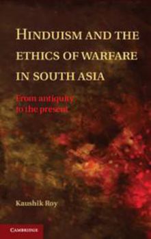 Electronics Hinduism and the Ethics of Warfare in South Asia: From Antiquity to the Present Book