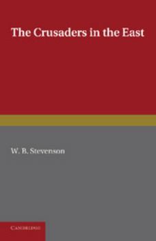 The crusaders in the East: a brief history of the wars of Islam with the Latins in Syria during the