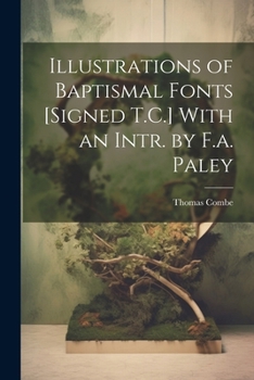 Paperback Illustrations of Baptismal Fonts [Signed T.C.] With an Intr. by F.a. Paley Book