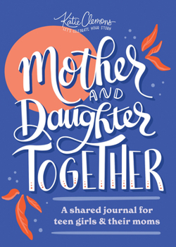 Paperback Mother and Daughter Together: A Shared Journal for Teen Girls & Their Moms Book