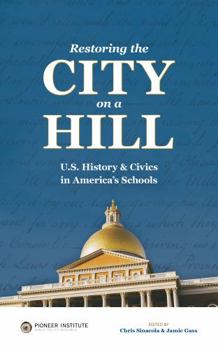 Paperback Restoring the City on a Hill: U.S. History & Civics in America's Schools Book