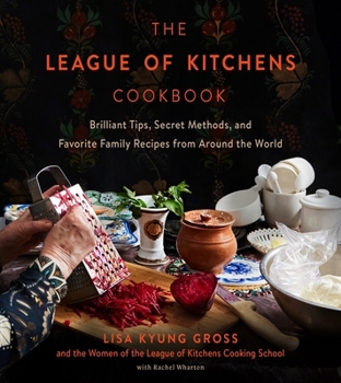 Hardcover The League of Kitchens Cookbook: Brilliant Tips, Secret Methods & Favorite Family Recipes from Around the World Book