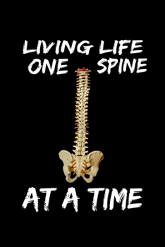 Paperback Living Life One Spine At A Time: Funny Chiropractor Appreciation Gift. Perfect For Writing Or Use As A Daily Office Planner Book