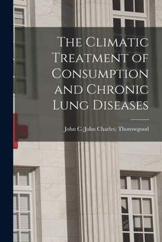 Paperback The Climatic Treatment of Consumption and Chronic Lung Diseases Book