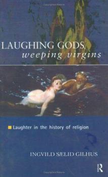 Hardcover Laughing Gods, Weeping Virgins: Laughter in the History of Religion Book