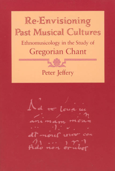 Paperback Re-Envisioning Past Musical Cultures: Ethnomusicology in the Study of Gregorian Chant Book