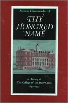 Thy Honored Name: A History of the College of the Holy Cross, 1843-1994