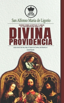 Paperback San Alfonso Maria de Ligorio sobre como aceptar y amar la voluntad de Dios y su Divina Providencia, incluye citas de San Juan, Isaias, el Cantar de lo [Spanish] Book