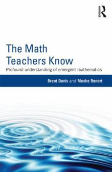 Paperback The Math Teachers Know: Profound Understanding of Emergent Mathematics Book
