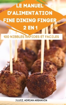 Hardcover Le Manuel d'Alimentation Fine Dining Finger 2 En 1 100 Nibbles Rapides Et Faciles [French] Book