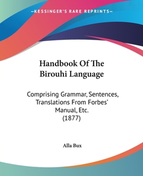 Paperback Handbook Of The Birouhi Language: Comprising Grammar, Sentences, Translations From Forbes' Manual, Etc. (1877) Book