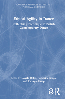 Hardcover Ethical Agility in Dance: Rethinking Technique in British Contemporary Dance Book
