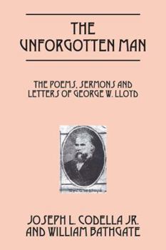 Paperback The Unforgotten Man: The Poems, Sermons and Letters of George W. Lloyd Book