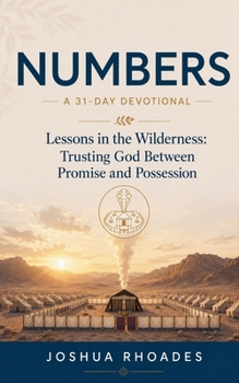 Numbers: A 31-Day Devotional - Lessons in the Wilderness: Trusting God Between Promise and Possession (Thirty-One Days in the Word)