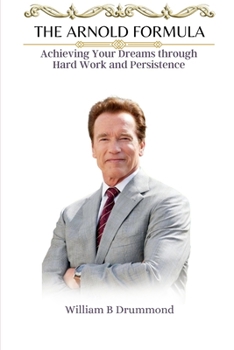 Paperback The Arnold Formula: Achieving Your Dreams through Hard Work and Persistence. Book