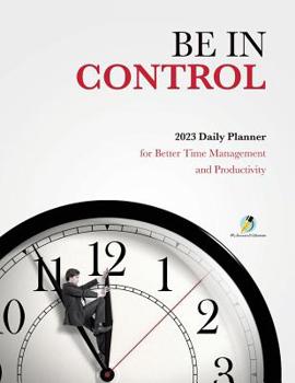 Paperback Be In Control: 2023 Daily Planner for Better Time Management and Productivity Book