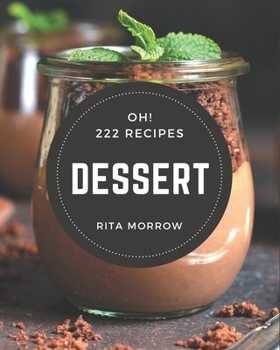Paperback Oh! 222 Dessert Recipes: The Best-ever of Dessert Cookbook Book