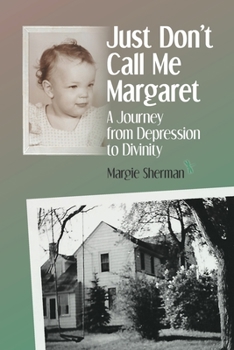 Paperback Just Don't Call Me Margaret: A journey from depression to divinity Book