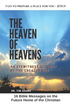 Paperback The Heaven of Heavens: An Eyewitness Account by the Creator God Book