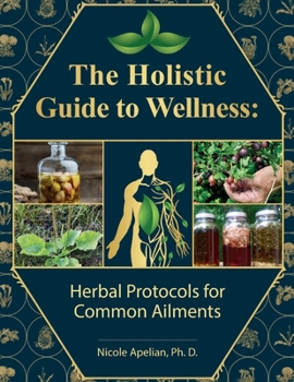 Paperback The Holistic Guide to Wellness: Herbal Protocols for Common Ailments Book