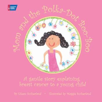 Hardcover Mom and the Polka-Dot Boo-Boo: A Gentle Story Explaining Breast Cancer to a Young Child Book