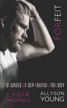 Forfeit - Book #1 of the Degrees of Separation Trilogy