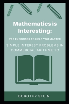 Paperback Mathematics is Interesting: 780 Exercises to Help you Master Simple Interest problems in Commercial Arithmetic Book