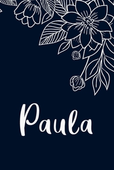 Paula: Floral Design Journal / Notebook With Personalized Name And Flowers Birthday Gifts, Valentine Day Gift For Women & Girl, Mom, Sister or ... Dark Blue Background Cover, Matte Finish