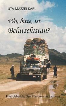 Paperback Wo, bitte, ist Belutschistan: ERLEBNISBERICHT über Filmdokumentationen [German] Book