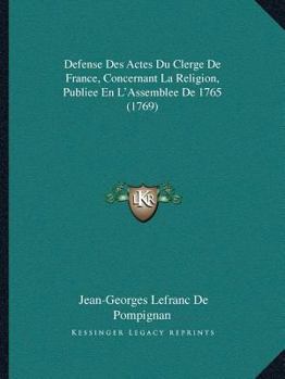 Paperback Defense Des Actes Du Clerge De France, Concernant La Religion, Publiee En L'Assemblee De 1765 (1769) [French] Book