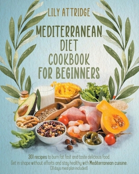 Paperback Mediterranean diet cookbook for beginners: 301 recipes to burn fat fast and taste delicious food. Get in shape without efforts and stay healthy with M Book