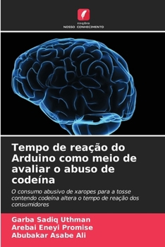 Paperback Tempo de reação do Arduino como meio de avaliar o abuso de codeína [Portuguese] Book