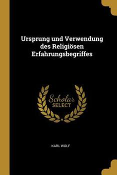 Paperback Ursprung und Verwendung des Religiösen Erfahrungsbegriffes [German] Book