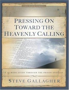 Paperback Pressing on Toward the Heavenly Calling: A 12-Week Study Through the Prison Epistles Book