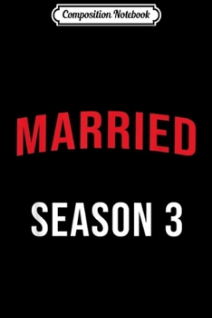 Composition Notebook: 3rd Year Wedding Anniversary Gift Married Season 3 Funny  Journal/Notebook Blank Lined Ruled 6x9 100 Pages