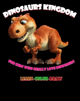 Paperback Dinosaurs Kingdom For kids who really love dinosaurs new version: learn-color-draw Book