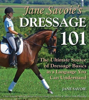 Paperback Jane Savoie's Dressage 101: The Ultimate Source of Dressage Basics in a Language You Can Understand Book