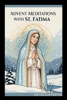 Paperback Advent Meditations with St Fatima: Prayers And Reflections For Each Day Of The Week Book