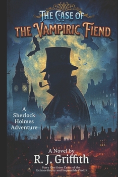 The Case of the Vampiric Fiend: A Sherlock Holmes Adventure (Sherlock Holmes: Cases of the Extraordinary and Impossible)