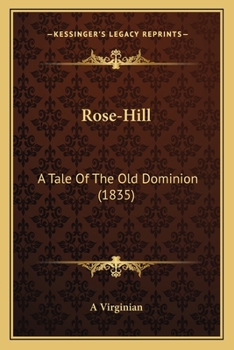 Paperback Rose-Hill: A Tale Of The Old Dominion (1835) Book