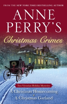 Anne Perry's Christmas Crimes: A Christmas Homecoming / A Christmas Garland - Book  of the Christmas Stories