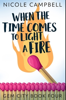 When the Time Comes to Light a Fire - Book #4 of the Gem City