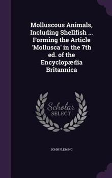 Hardcover Molluscous Animals, Including Shellfish ... Forming the Article 'Mollusca' in the 7th ed. of the Encyclopædia Britannica Book