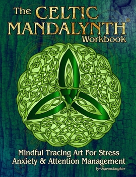 Paperback The Celtic Mandalynth Workbook: Mindful Tracing Art for Stress, Anxiety and Attention Management Book