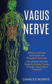 Paperback Vagus Nerve: The Ultimate Self Help Guide for Anxiety Therapy Through Vagus Nerve Treatment (Effective Self-help Techniques and Sti Book