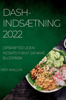 Paperback Dash-IndsÆtning 2022: Opskrifter Uden Indsats for at SÆnkke BlodprØk [Danish] Book